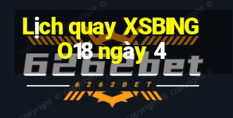 Lịch quay XSBINGO18 ngày 4