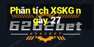 Phân tích XSKG ngày 27