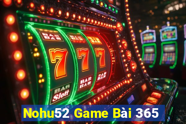 Nohu52 Game Bài 365