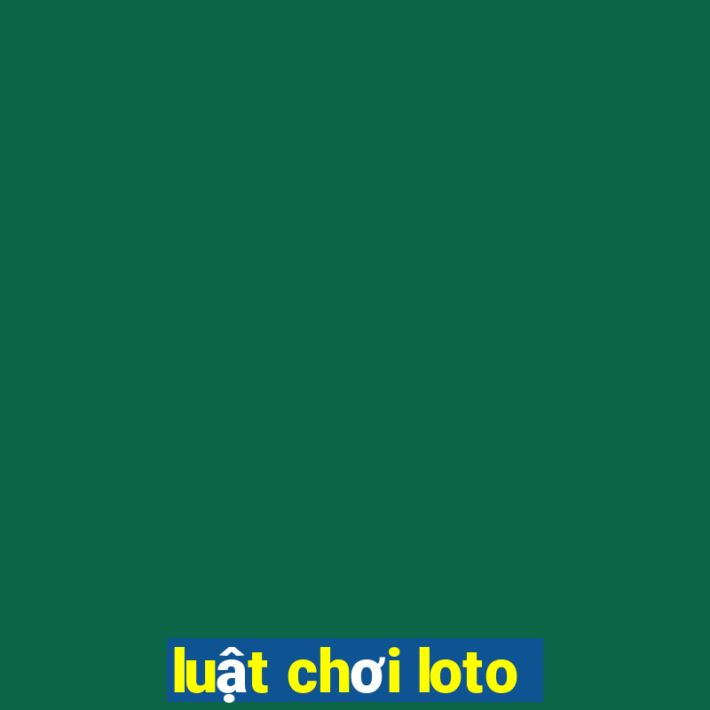 luật chơi loto