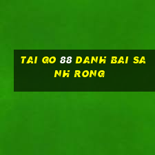 Tai Go 88 Danh Bai Sanh Rong