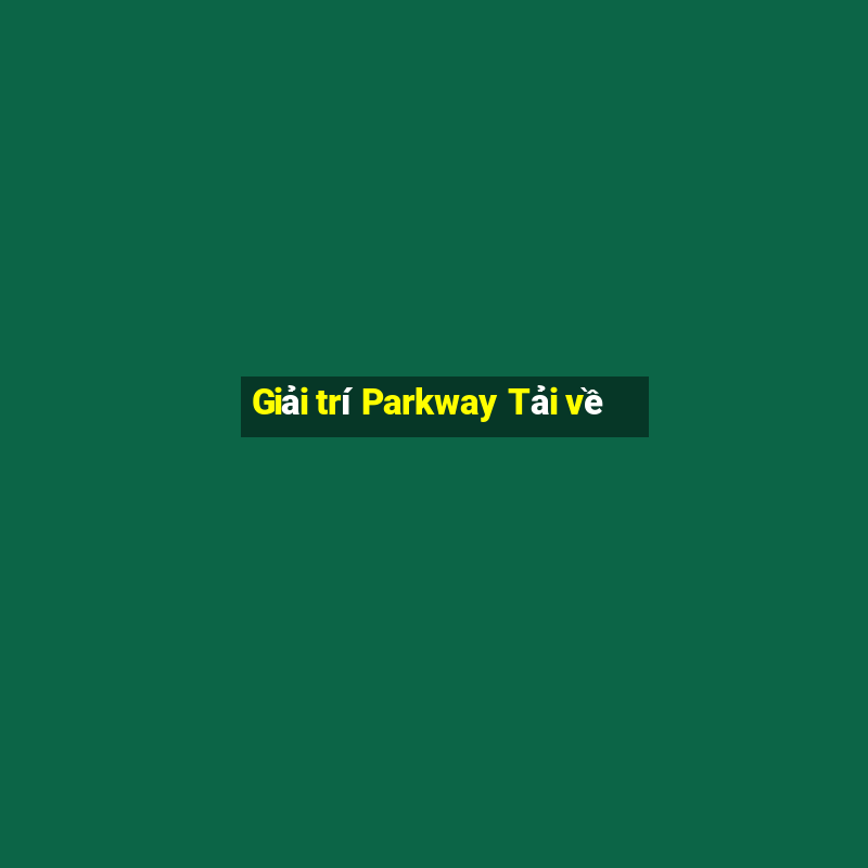 Giải trí Parkway Tải về