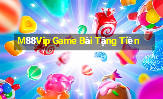 M88Vip Game Bài Tặng Tiền