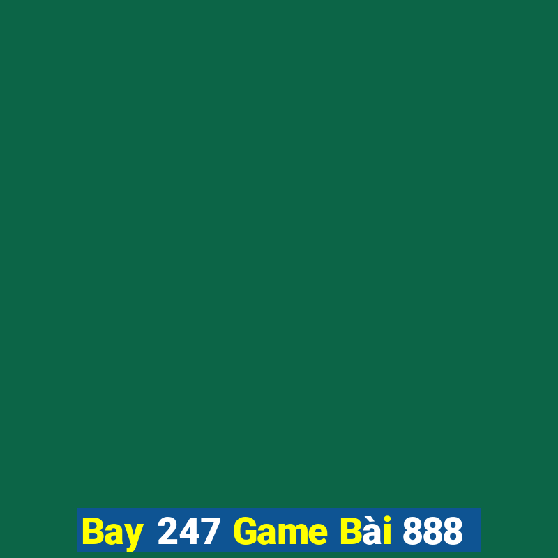 Bay 247 Game Bài 888