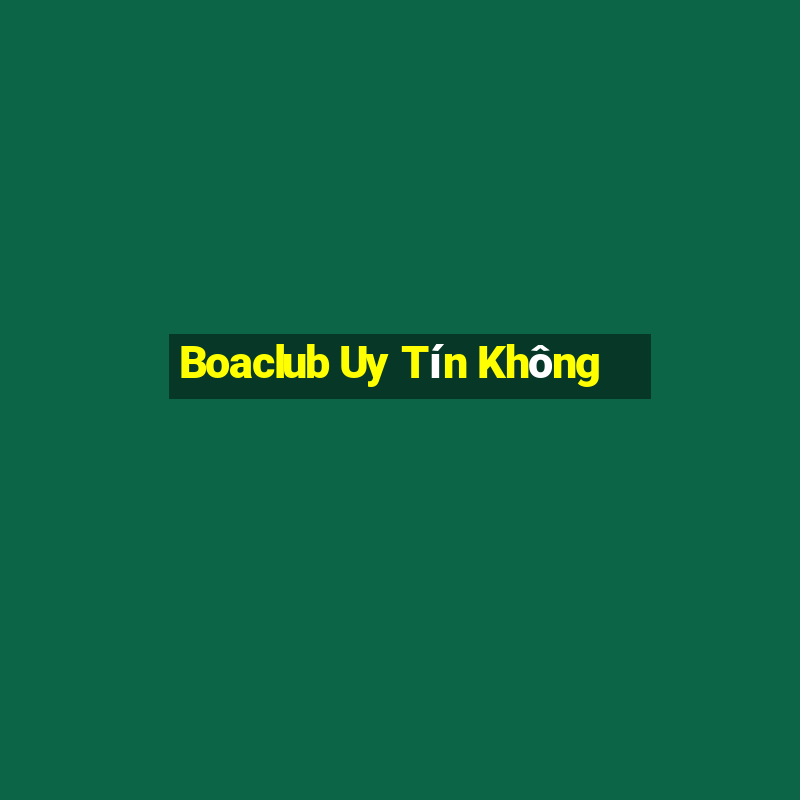 Boaclub Uy Tín Không