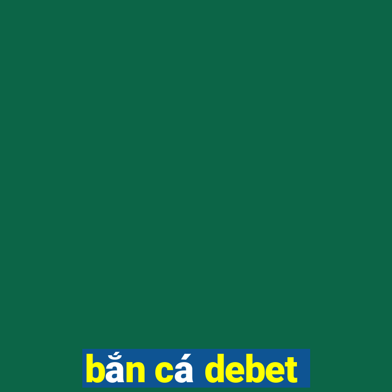 bắn cá debet