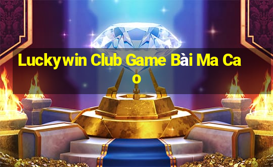 Luckywin Club Game Bài Ma Cao