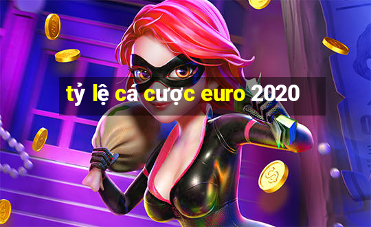 tỷ lệ cá cược euro 2020