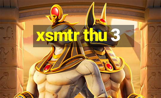 xsmtr thu 3