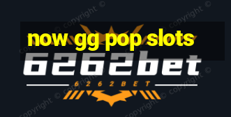 now gg pop slots