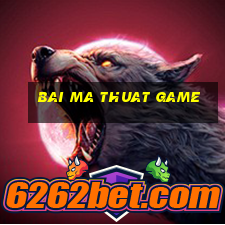 bai ma thuat game