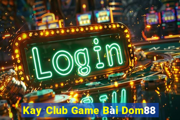 Kay Club Game Bài Dom88