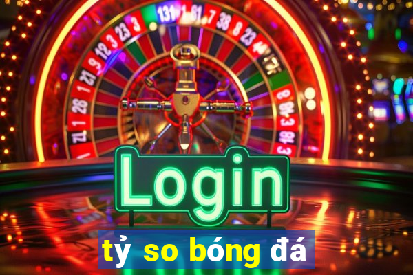 tỷ so bóng đá