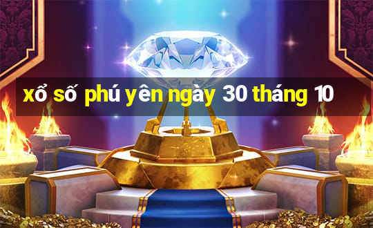 xổ số phú yên ngày 30 tháng 10