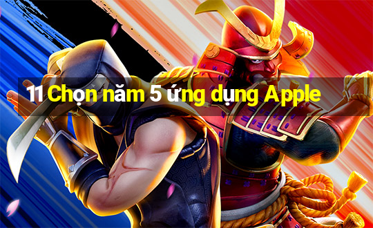 11 Chọn năm 5 ứng dụng Apple