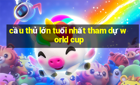 cầu thủ lớn tuổi nhất tham dự world cup