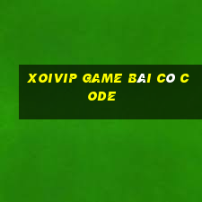 Xoivip Game Bài Có Code