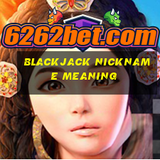 blackjack nickname meaning