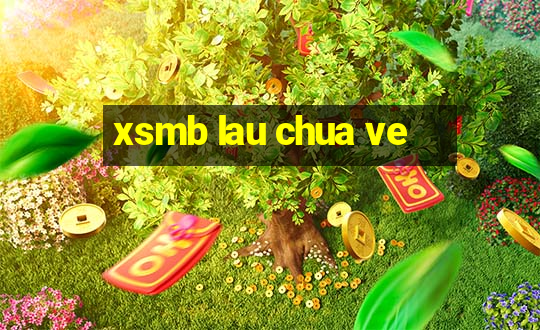 xsmb lau chua ve