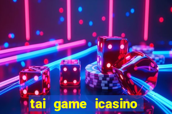 tai game icasino doi thuong