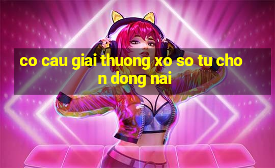 co cau giai thuong xo so tu chon dong nai