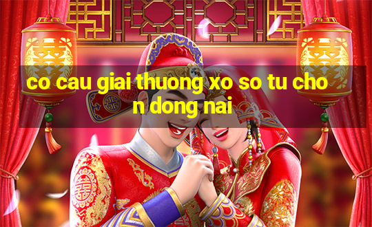 co cau giai thuong xo so tu chon dong nai