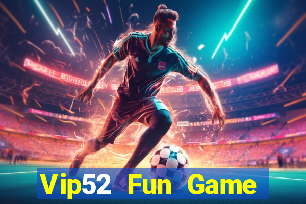 Vip52 Fun Game Bài Online Đổi Thưởng