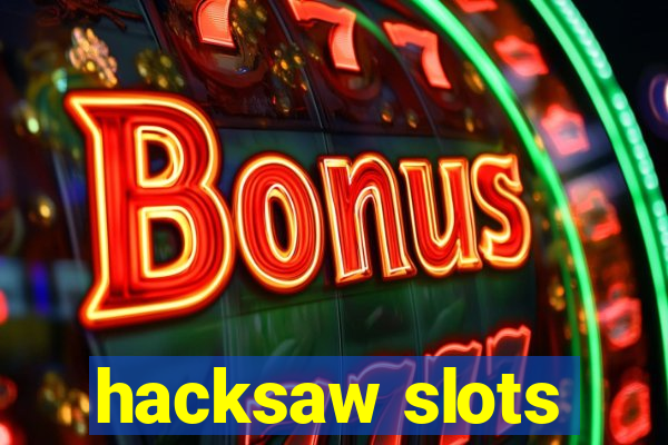 hacksaw slots