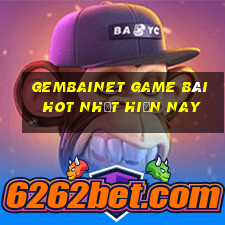 Gembainet Game Bài Hot Nhất Hiện Nay