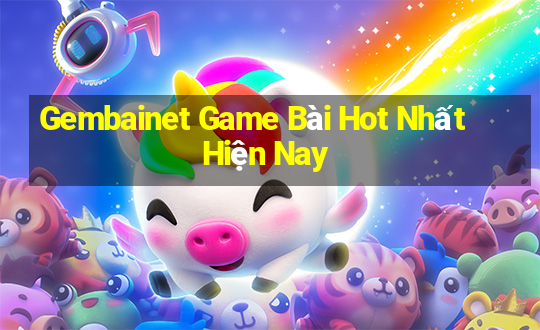 Gembainet Game Bài Hot Nhất Hiện Nay