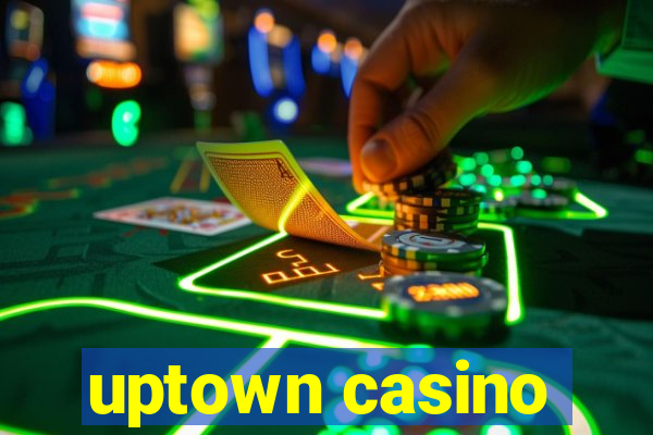 uptown casino