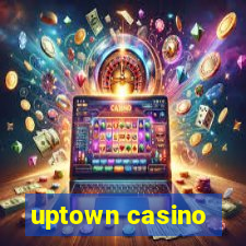 uptown casino