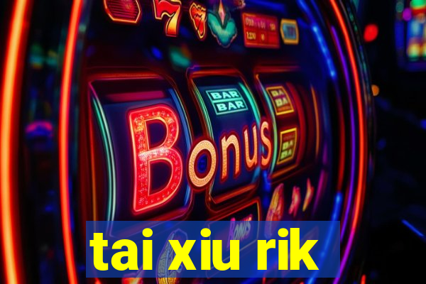 tai xiu rik