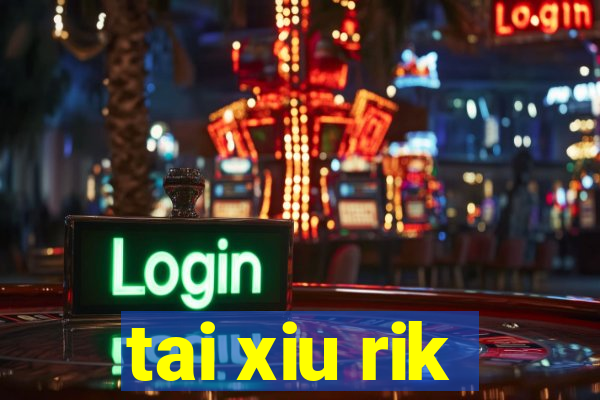 tai xiu rik