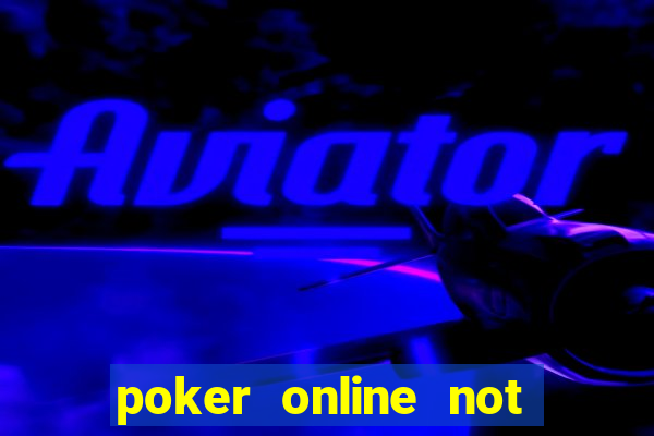 poker online not real money