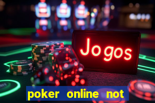 poker online not real money