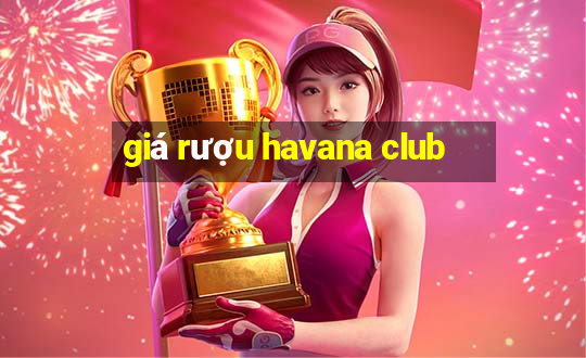 giá rượu havana club