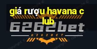 giá rượu havana club