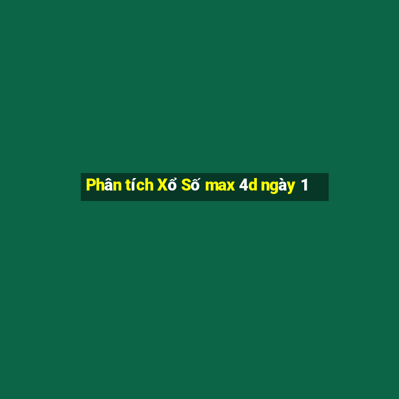 Phân tích Xổ Số max 4d ngày 1