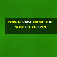 Zowin 2024 Game Bài Slot Đổi Thưởng