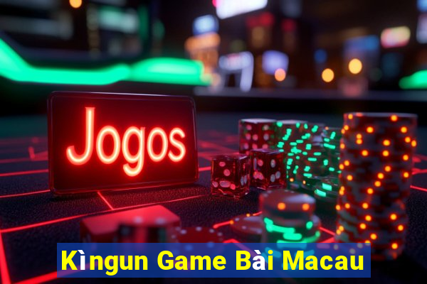 Kìngun Game Bài Macau