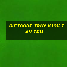 giftcode truy kich tan thu