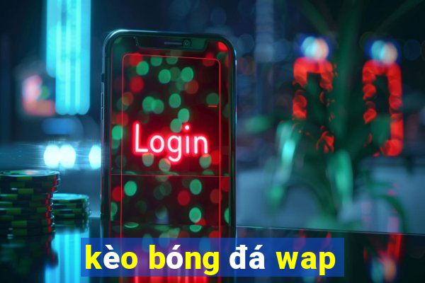 kèo bóng đá wap