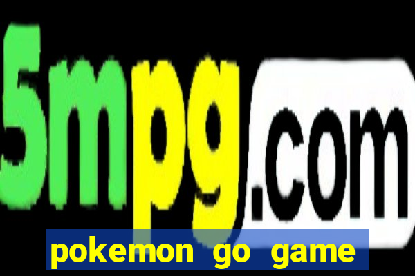 pokemon go game vui 4