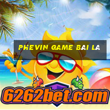 Phevin Game Bài Lá