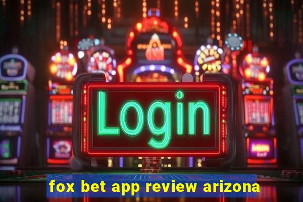 fox bet app review arizona