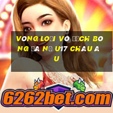 vòng loại vô địch bóng đá nữ u17 châu âu