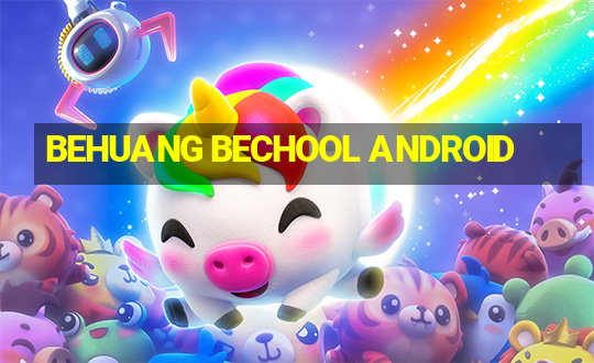 BEHUANG BECHOOL ANDROID