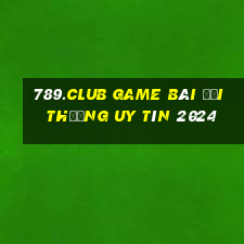 789.Club Game Bài Đổi Thưởng Uy Tín 2024