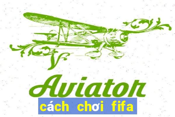 cách chơi fifa online 4 trên điện thoại